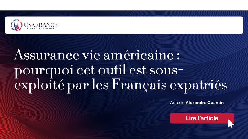 Assurance vie américaine : pourquoi cet outil est sous-exploité par les Français expatriés
