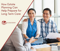 How Estate Planning Can Help Prepare for Long Term Care