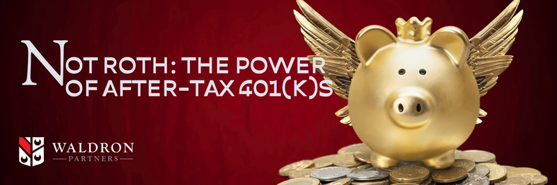 Not Roth: The Power of After-Tax 401(k)s