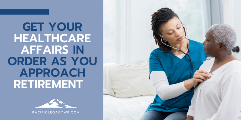 Get Your Healthcare Affairs in Order as You Approach Retirement