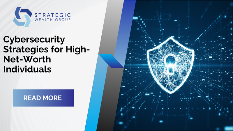 Fortifying Your Finances: Cybersecurity Strategies for High-Net-Worth Individuals