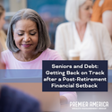 Seniors and Debt: Getting Back on Track after a Post-Retirement Financial Setback