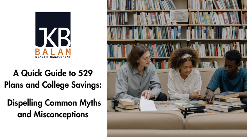 A Quick Guide to 529 Plans and College Savings: Dispelling Common Myths and Misconceptions