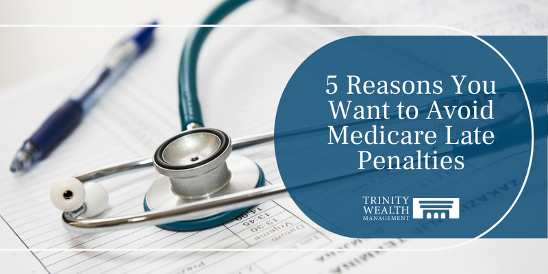 5 Reasons You Want to Avoid Medicare Late Penalties