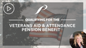 Do You Qualify For The Veterans Aid and Attendance Pension Benefit?