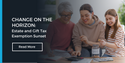 Change on the Horizon: Preparing for the Estate and Gift Lifetime Tax Exemption Sunset (2025)