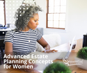 Advanced Estate Planning Concepts for Women