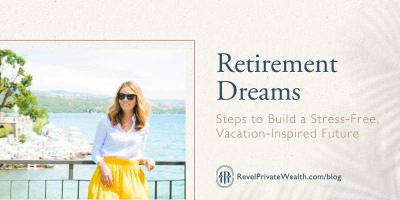 Retirement Dreams: Steps to Build a Stress‑Free, Vacation‑Inspired Future