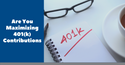 Are You Maximizing 401(k) Contributions?