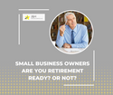 Small Business Owners: Are You Retirement Ready (or Not)?