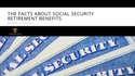 The Facts about Social Security Retirement Benefits