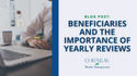 Beneficiaries and the Importance of Yearly Reviews