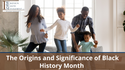 The Origins and Significance of Black History Month