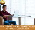 How to Recognize and Protect Yourself Against Tax Identity Theft