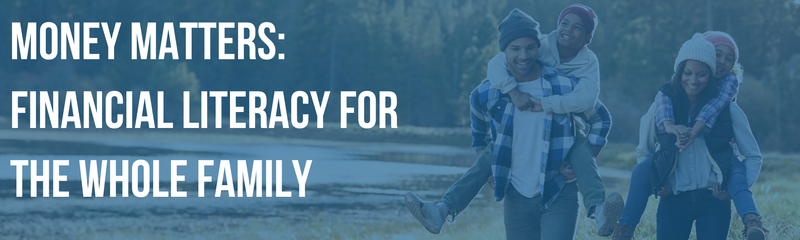 Money Matters: Financial Literacy for The Whole Family