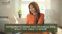 Entrepreneurship and Financial Risk: What You Need to Know