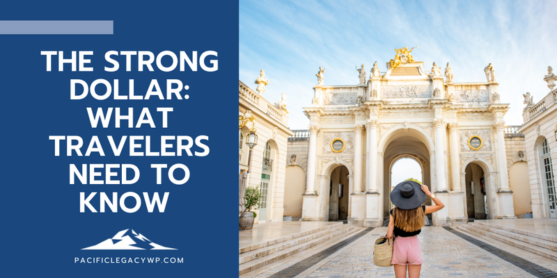 The Strong Dollar: What Travelers Need to Know