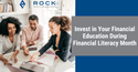 Invest in Your Financial Education During Financial Literacy Month