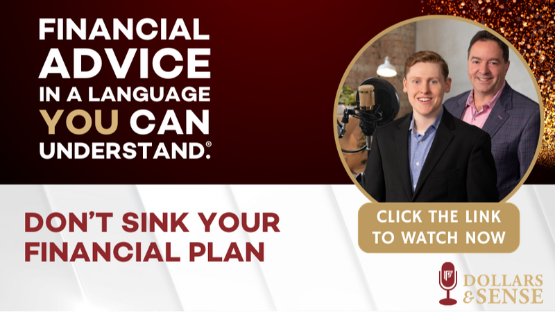 Dollars & Sense: Don't Sink Your Financial Plan