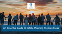 An Essential Guide to Estate Planning Preparedness