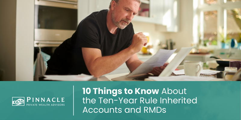 10 Things to Know About the Ten-Year Rule: Inherited Accounts and RMDs