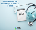 Understanding the Advantages of an HSA in 2022