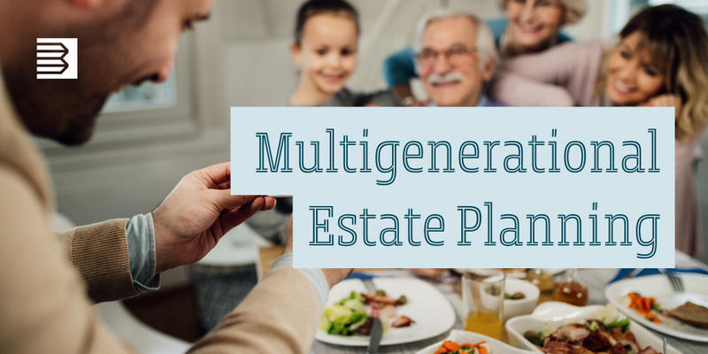What to Know About Multigenerational Estate Planning