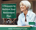 3 Reasons to Rethink Your Retirement Plan