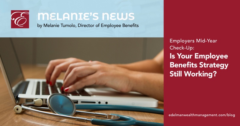 Melanie's News: Mid-Year Check-Up: Is Your Employee Benefits Strategy Still Working?