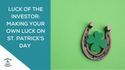 Luck of the Investor: Making Your Own Luck on St. Patrick's Day
