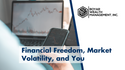 Financial Freedom, Market Volatility, and You