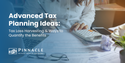 Advanced Tax Planning Ideas: Tax Loss Harvesting & Ways to Quantify the Benefits
