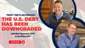 EP 190: The U.S. Government Debt Has Been Downgraded