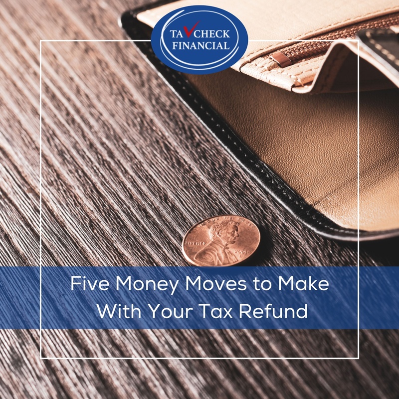 Five Money Moves to Make With Your Tax Refund