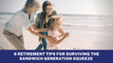 6 Retirement Tips for Surviving the Sandwich Generation Squeeze