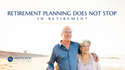Retirement Planning Does Not Stop in Retirement