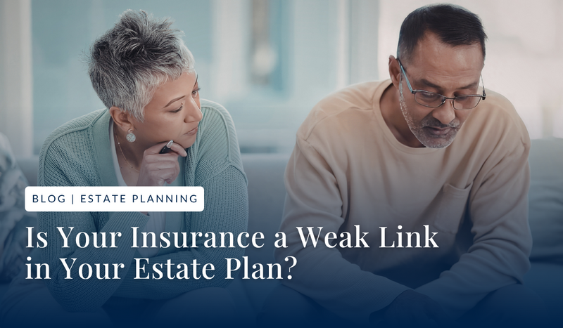 Fortify Your Legacy: Why Insurance Is the Missing Piece in Most Estate Plans