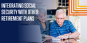 Integrating Social Security with Other Retirement Plans