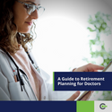 A Guide to Retirement Planning for Doctors