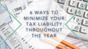 6 Ways to Minimize Your Tax Liability Throughout the Year