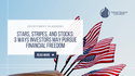Stars, Stripes, and Stocks: 3 Ways Investors May Pursue Financial Freedom