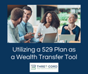 Utilizing a 529 Plan as a Wealth Transfer Tool