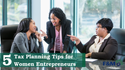 5 Tax Planning Tips for Women Entrepreneurs