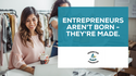 Entrepreneurs aren’t Born, They’re Made