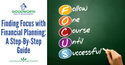 Finding Focus with Financial Planning: A Step-By-Step Guide