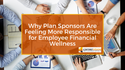 Why Plan Sponsors Are Feeling More Responsible for Employee Financial Wellness