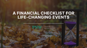 A Financial Checklist for Life-Changing Events