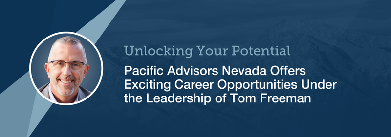 Pacific Advisors Nevada Offers Exciting Career Opportunities Under the Leadership of Tom Freeman
