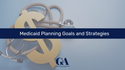Medicaid Planning Goals and Strategies