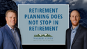 Retirement Planning Does Not Stop in Retirement